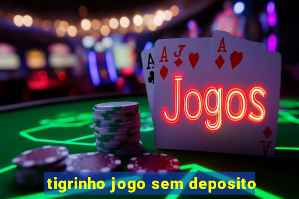 tigrinho jogo sem deposito